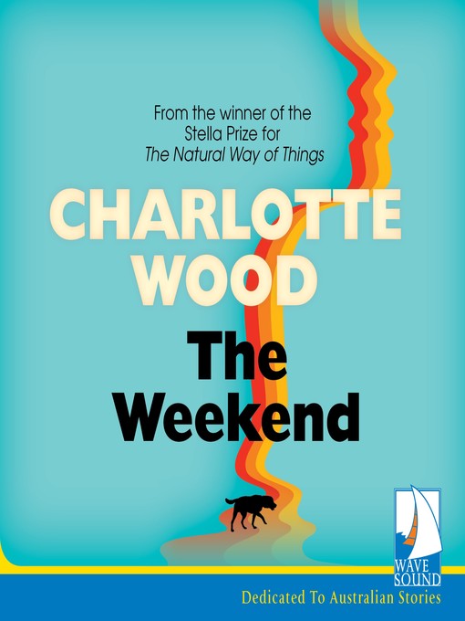 Title details for The Weekend by Charlotte Wood - Available